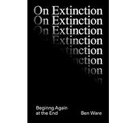 On Extinction – Beginning Again at the End