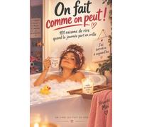 On fait comme on peut: 101 raisons de rire quand la journée part en vrille