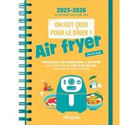 On fait quoi pour le dîner ? Agenda Mémoniak 2026, 12 mois de recettes au air fryer