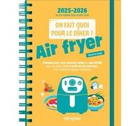 On fait quoi pour le dîner ? Agenda Mémoniak 2026, 12 mois de recettes au air fryer - Collectif - Editions 365 - broché - Agenda
