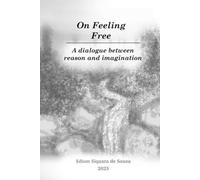 On Feeling Free: A dialogue between reason and imagination