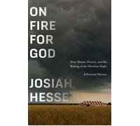 On Fire for God Fear, Shame, Poverty, and the Making of the Christian Right - a Personal History - Josiah Hesse - Pantheon - ebook (ePub) - Livre
