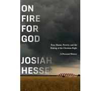 On Fire for God: How the Christian Right Uses Fear and Shame to Manipulate Working-Class America