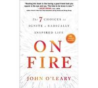 On Fire:The 7 Choices To Ignite A Radica John O,leary, (Auteur)