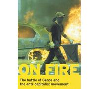 On Fire: The Battle Of Genoa And The Anti-Capitalist Movement (Politics In The Street)