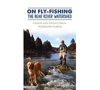 On Fly-Fishing The Bear River Watershed