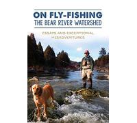 On Fly-Fishing The Bear River Watershed