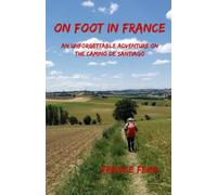 On Foot in France: An Unforgettable Adventure on the Camino de Santiago