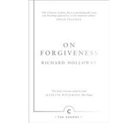 On Forgiveness: How Can We Forgive the Unforgivable? (Canons) Holloway, Richard (Auteur)
