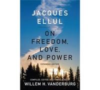 On Freedom Love and Power by Jacques Ellul Jacques Ellul, Willem H Vanderburg (Auteur)