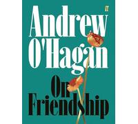 On Friendship: From the author of the Sunday Times bestseller Caledonian Road