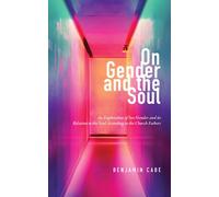 On Gender and the Soul: An Exploration of Sex/Gender and Its Relation to the Soul According to the Church Fathers