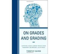 On Grades and Grading: Supporting Student Learning Through a More Transparent and Purposeful Use of Grades - [Livre en VO] Timothy Quinn (Auteur)