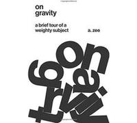 On Gravity: A Brief Tour of a Weighty Subject - [Version Originale] Inconnu (Auteur)