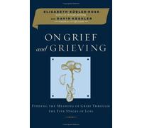 On Grief and Grieving: Finding the Meaning of Grief Through the Five Stages of Loss