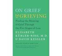 On Grief and Grieving: Finding the Meaning of Grief Through the Five Stages of Loss
