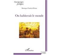 On habiterait le monde Monique Charles (Auteur)
