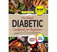 ON-HAND DIABETIC Cookbook for Beginners: Easy, Flavorful, Low-Carb Meals Using Everyday Ingredients for a Stress-Free Diabetic Cooking