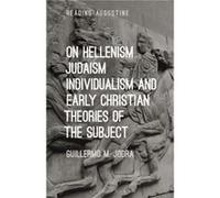 On Hellenism Judaism Individualism and Early Christian Theories of the Subject by Professor Guillermo M. Jodra Professor Guillermo M. Jodra (Auteur)