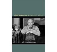 On Henry Miller John Burnside, (Auteur)