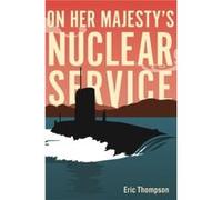 On Her Majestys Nuclear Service by Eric Thompson Eric Thompson (Auteur)