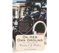 On Her Own Ground: The Life and Times of Madam C.J. Walker