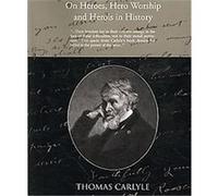 On Heroes, Hero-Worship, and Heroic in History Thomas Carlyle (Auteur)