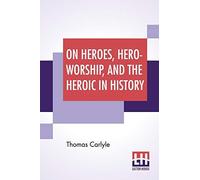 On Heroes, Hero-Worship, And The Heroic In History