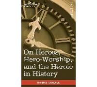 On Heroes, Hero-Worship, And The Heroic In History