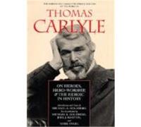 On Heroes, Hero-Worship and the Heroic in History, NORMAN & CHARLOTTE STROUSE EDITION OF THE WRITINGS OF THOMAS CARLYLE Michael K. Goldberg, Thomas Carlyle (Auteur)