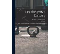 On Hip-Joint Disease: With Reference Especially To Treatment By Mechanical Means