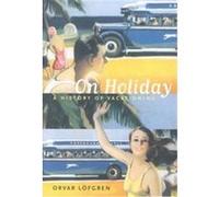 On Holiday, California Studies in Critical Human Geography Orvar Lofgren (Auteur)