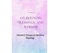 On Holiness, Blessings, and Worship: Volume 2: Essays on Spiritual Theology