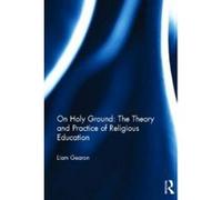 On Holy Ground - The Theory and Practice of Religious Education - [Version Originale] Liam Gearon (Auteur)