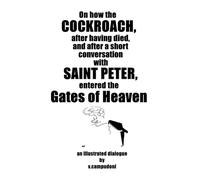 On how the Cockroach, after having died, and after a short conversation with Saint Peter, entered the Gates of Heaven