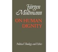 On Human Dignnity: Political Theology and Ethics Moltmann, Juergen (Auteur)