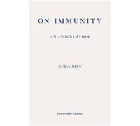 On Immunity An Inoculation by Eula Biss Eula Biss, (Auteur)