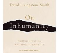 On Inhumanity: Dehumanization and How to Resist It