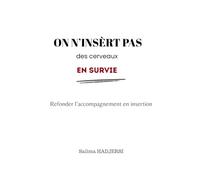 On insert pas des cerveaux en survie: Refonder l'accompagnement en insertion