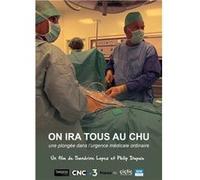 On ira tous au CHU - une plongée dans l'urgence médicale ordinaire G