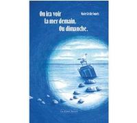 On ira voir la mer demain. ou dimanche. FOURES MARIE-CECILE (Auteur)