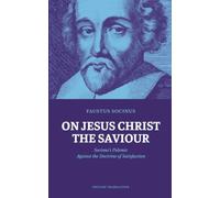 On Jesus Christ the Saviour: Socinus’s Polemic Against the Doctrine of Satisfaction