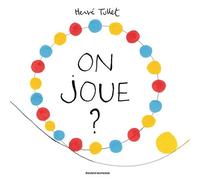 On joue ? - Hervé Tullet - Bayard Jeunesse - cartonné - Album jeunesse dès 3 ans