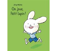 On joue, Petit Lapin ! - Jörg Mühle - Ecole Des Loisirs - cartonné - Album jeunesse