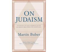 On Judaism: An Introduction to the Essence of Judaism by One of the Most Important Religious Thinkers of the Twentieth Century