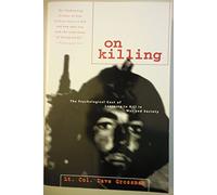 On Killing: The Psychological Cost of Learning to Kill in War and Society