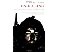 On Killing: The Psychological Cost of Learning to Kill in War and Society