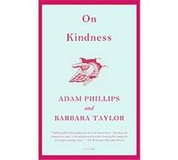 On Kindness Adam Phillips, Barbara Taylor (Auteur)