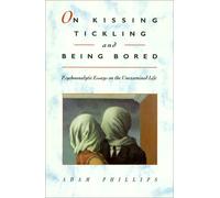 On Kissing, Tickling, and Being Bored: Psychoanalytic Essays on the Unexamined Life