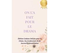 On L’a Fait Pour Le Drama: Édition Cadeau Deluxe pour le Chaos, les Confessions & les Souvenirs Inoubliable